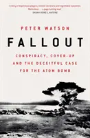 Fallout - Conspiración, encubrimiento y el engañoso caso de la bomba atómica - Fallout - Conspiracy, Cover-Up and the Deceitful Case for the Atom Bomb