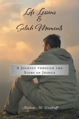Lecciones de vida y momentos Selah: Un viaje a través de la historia de Josué - Life Lessons and Selah Moments: A Journey Through the Story of Joshua