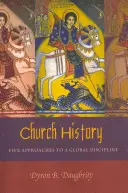 Historia de la Iglesia: Cinco enfoques para una disciplina global - Church History: Five Approaches to a Global Discipline