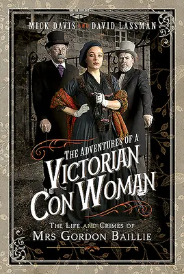 Las aventuras de una estafadora victoriana: La vida y los crímenes de la Sra. Gordon Baillie - The Adventures of a Victorian Con Woman: The Life and Crimes of Mrs Gordon Baillie