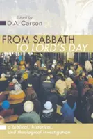 Del sábado al día del Señor: Una investigación bíblica, histórica y teológica - From Sabbath to Lord's Day: A Biblical, Historical and Theological Investigation