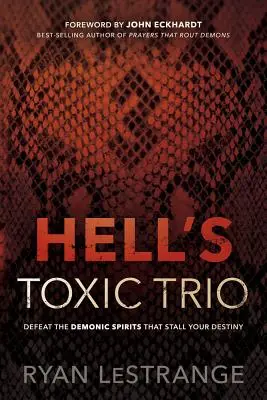 El Trío Tóxico del Infierno: Derrota a los Espíritus Demoníacos que Bloquean Tu Destino - Hell's Toxic Trio: Defeat the Demonic Spirits That Stall Your Destiny