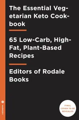 The Essential Vegetarian Keto Cookbook: 65 recetas cetogénicas bajas en carbohidratos y ricas en grasas: Un libro de cocina de la dieta ceto - The Essential Vegetarian Keto Cookbook: 65 Low-Carb, High-Fat Ketogenic Recipes: A Keto Diet Cookbook