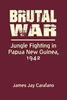 Brutal War - Jungle Fighting in Papua New Guinea, 1942 (Guerra brutal: combates en la jungla de Papúa Nueva Guinea, 1942) - Brutal War - Jungle Fighting in Papua New Guinea, 1942