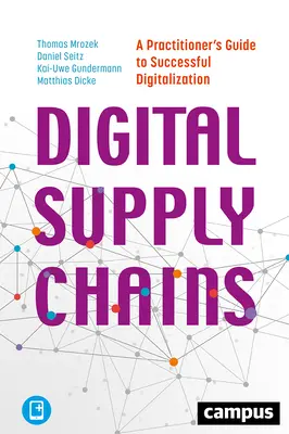 Cadenas de suministro digitales: Guía práctica para una digitalización con éxito - Digital Supply Chains: A Practitioner's Guide to Successful Digitalization