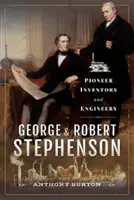 George y Robert Stephenson: Inventores e ingenieros pioneros - George and Robert Stephenson: Pioneer Inventors and Engineers