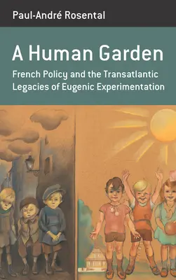 Un jardín humano: La política francesa y el legado transatlántico de la experimentación eugenésica - A Human Garden: French Policy and the Transatlantic Legacies of Eugenic Experimentation