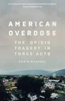 Sobredosis en Estados Unidos - La tragedia de los opiáceos en tres actos - American Overdose - The Opioid Tragedy in Three Acts