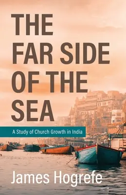 La otra orilla del mar: Un estudio sobre el crecimiento de la Iglesia en la India - The Far Side of the Sea: A Study of Church Growth in India