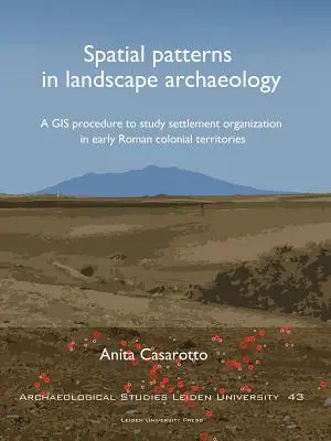 Spatial Patterns in Landscape Archaeology: Un procedimiento SIG para estudiar la organización de los asentamientos en los territorios coloniales de la época romana temprana - Spatial Patterns in Landscape Archaeology: A GIS Procedure to Study Settlement Organization in Early Roman Colonial Territories