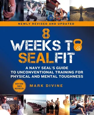8 Weeks to Sealfit: Guía de un Navy Seal para el entrenamiento no convencional de la fortaleza física y mental-Edición revisada - 8 Weeks to Sealfit: A Navy Seal's Guide to Unconventional Training for Physical and Mental Toughness-Revised Edition
