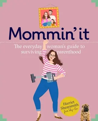 Mummin' It - Consejos, trucos y consejos sobre las ventajas y desventajas de la maternidad moderna - Mummin' It - Tips, Hacks & Advice on the Wins and Woes of Modern Motherhood