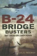 B-24 Bridge Busters: Liberators de la RAF sobre Birmania - B-24 Bridge Busters: RAF Liberators Over Burma