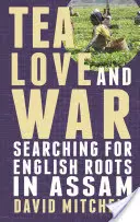 Té, amor y guerra: en busca de las raíces inglesas en Assam - Tea, Love and War: Searching for English roots in Assam