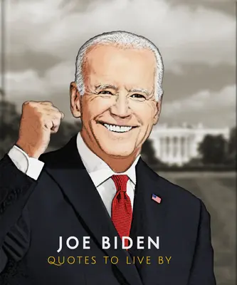 Joe Biden Citas para vivir - Joe Biden: Quotes to Live by