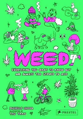 Weed: Todo lo que quieres saber pero siempre estás demasiado colocado para preguntarlo - Weed: Everything You Want to Know But Are Always Too Stoned to Ask