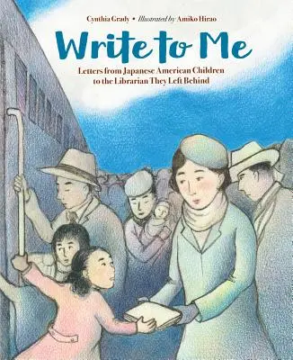 Escríbeme: Cartas de niños japoneses-americanos a la bibliotecaria que dejaron atrás - Write to Me: Letters from Japanese American Children to the Librarian They Left Behind