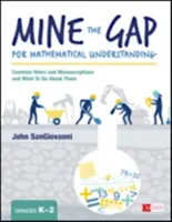 Mine the Gap for Mathematical Understanding, Grades K-2: Common Holes and Misconceptions and What to Do about Them (Mi brecha en la comprensión matemática, Grados K-2: Lagunas y conceptos erróneos comunes y qué hacer al respecto) - Mine the Gap for Mathematical Understanding, Grades K-2: Common Holes and Misconceptions and What to Do about Them