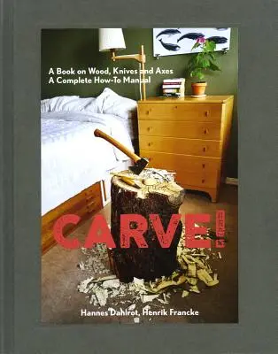 Tallar: Un libro sobre madera, cuchillos y hachas - Carve!: A Book on Wood, Knives and Axes