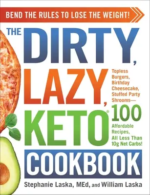 El libro de cocina sucio, perezoso y ceto: Rompe las reglas para perder peso - The Dirty, Lazy, Keto Cookbook: Bend the Rules to Lose the Weight!