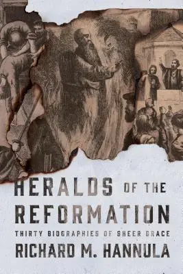 Heraldos de la Reforma: Treinta biografías de pura gracia - Heralds of the Reformation: Thirty Biographies of Sheer Grace