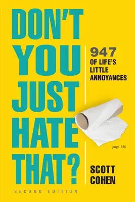 ¿No lo odias? 2ª edición: 947 pequeñas molestias de la vida - Don't You Just Hate That? 2nd Edition: 947 of Life's Little Annoyances