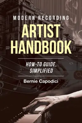 Manual del artista de grabación moderno: Guía práctica simplificada - Modern Recording ARTIST HANDBOOK: How-To Guide, Simplified
