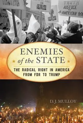 Enemigos del Estado: La derecha radical en Estados Unidos de Roosevelt a Trump - Enemies of the State: The Radical Right in America from FDR to Trump