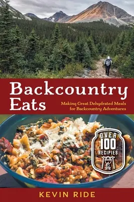 Backcountry Eats: Cómo preparar comidas deshidratadas para aventuras en el campo - Backcountry Eats: Making Great Dehydrated Meals for Backcountry Adventures