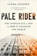 Jinete pálido: La gripe española de 1918 y cómo cambió el mundo - Pale Rider: The Spanish Flu of 1918 and How It Changed the World