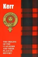 Kerr - Los orígenes del clan Kerr y su lugar en la Historia - Kerr - The Origins of the Clan Kerr and Their Place in History