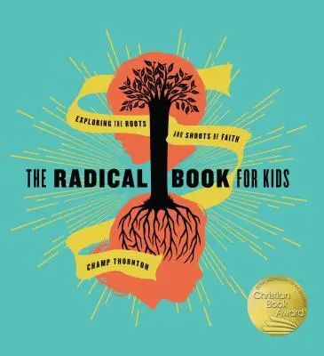 El libro radical para niños: Explorando las raíces y los brotes de la fe - The Radical Book for Kids: Exploring the Roots and Shoots of Faith