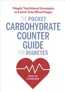 La guía de bolsillo del contador de carbohidratos para la diabetes: Estrategias nutricionales sencillas para reducir el azúcar en sangre - The Pocket Carbohydrate Counter Guide for Diabetes: Simple Nutritional Strategies to Lower Your Blood Sugar