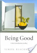 Ser bueno: Breve introducción a la ética - Being Good: A Short Introduction to Ethics