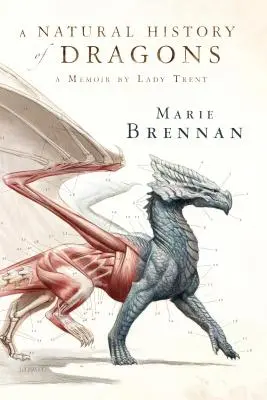 Historia natural de los dragones: Memorias de Lady Trent - A Natural History of Dragons: A Memoir by Lady Trent