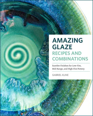 Recetas y combinaciones asombrosas de glaseado: Más de 200 acabados infalibles para cerámica de fuego lento, medio y fuerte - Amazing Glaze Recipes and Combinations: 200+ Surefire Finishes for Low-Fire, Mid-Range, and High-Fire Pottery