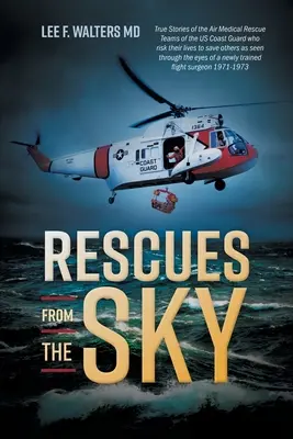 Rescates desde el cielo: Historias reales de los equipos de rescate médico aéreo de los guardacostas estadounidenses que arriesgan sus vidas para salvar otras, vistas a través de - Rescues from the Sky: True Stories of the Air Medical Rescue Teams of the US Coast Guard who risk their lives to save others as seen through