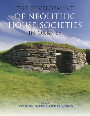 El desarrollo de las sociedades domésticas neolíticas en las Orcadas - The Development of Neolithic House Societies in Orkney