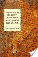 Trauma, memoria e identidad en cinco novelas judías del Cono Sur - Trauma, Memory and Identity in Five Jewish Novels from the Southern Cone