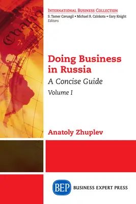 Hacer negocios en Rusia, Volumen I: Una guía concisa - Doing Business in Russia, Volume I: A Concise Guide