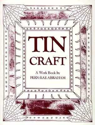 Tin Craft: Cómo hacer bellos objetos con hojalata y latas (revisado) - Tin Craft: Making Beautiful Objects from Tin and Tin Cans (Revised)