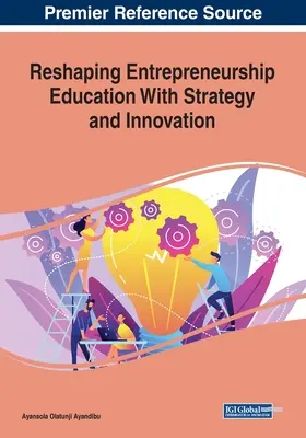 Reformar la educación empresarial con estrategia e innovación - Reshaping Entrepreneurship Education With Strategy and Innovation