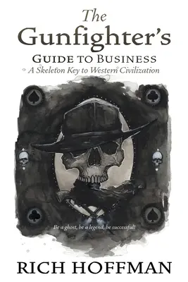 La guía del pistolero para los negocios: La llave maestra de la civilización occidental - The Gunfighter's Guide to Business: A Skeleton Key to Western Civilization