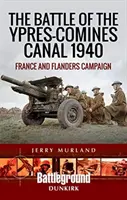 La batalla del canal Ypres-Comines 1940: Campaña de Francia y Flandes - The Battle of the Ypres-Comines Canal 1940: France and Flanders Campaign