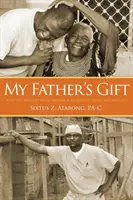 El regalo de mi padre: cómo el propósito de un hombre se convirtió en un viaje de esperanza y curación - My Father's Gift: How One Man's Purpose Became a Journey of Hope and Healing