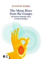 The Moon Rises from the Ganges: Mi viaje a través de las técnicas de interpretación asiáticas - The Moon Rises from the Ganges: My Journey Through Asian Acting Techniques