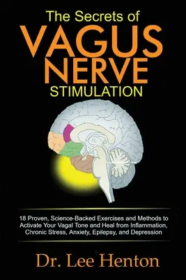 Los secretos de la estimulación del nervio vago: 18 Ejercicios y Métodos Demostrados y Respaldados por la Ciencia para Activar el Tono Vagal y Sanar la Inflamación, la Croní - The Secrets of Vagus Nerve Stimulation: 18 Proven, Science-Backed Exercises and Methods to Activate Your Vagal Tone and Heal from Inflammation, Chroni