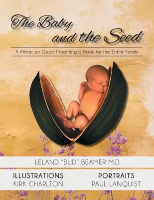 El bebé y la semilla: un manual para ser buenos padres Un libro para toda la familia - The Baby and the Seed: A Primer on Good Parenting a Book for the Entire Family