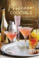 Cócteles con Prosecco: 40 tentadoras recetas de la bebida espumosa favorita de todos - Prosecco Cocktails: 40 Tantalizing Recipes for Everyone's Favourite Sparkler