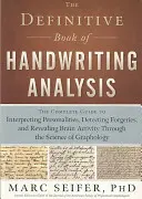 El libro definitivo del análisis grafológico: La Guía Completa para Interpretar Personalidades, Detectar Falsificaciones y Revelar la Actividad Cerebral a Través de la Escritura. - The Definitive Book of Handwriting Analysis: The Complete Guide to Interpreting Personalities, Detecting Forgeries, and Revealing Brain Activity Throu